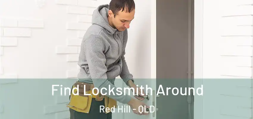 Find Locksmith Around Red Hill - QLD