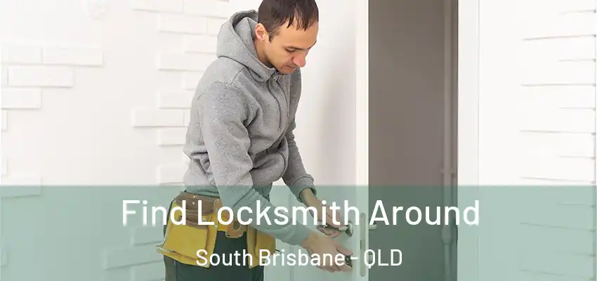  Find Locksmith Around South Brisbane - QLD