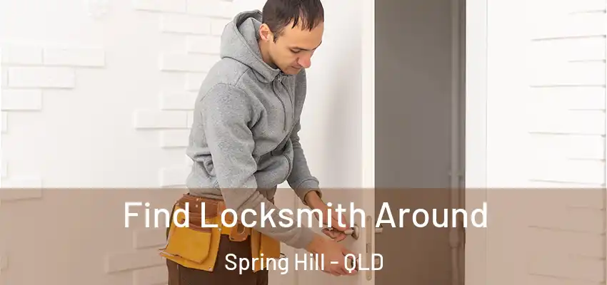 Find Locksmith Around Spring Hill - QLD