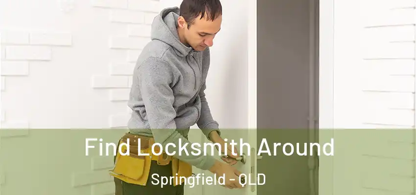 Find Locksmith Around Springfield - QLD