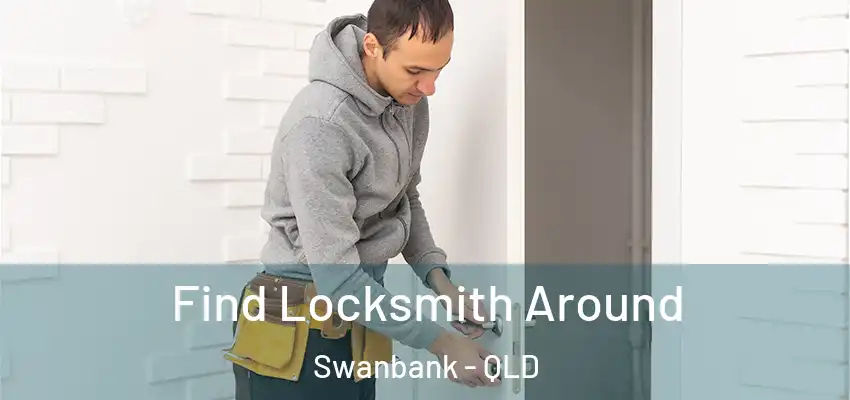 Find Locksmith Around Swanbank - QLD