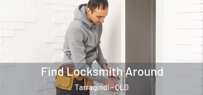 Find Locksmith Around Tarragindi - QLD