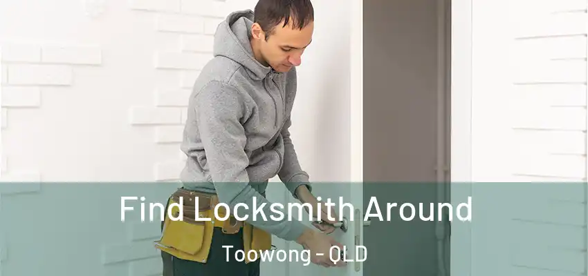  Find Locksmith Around Toowong - QLD