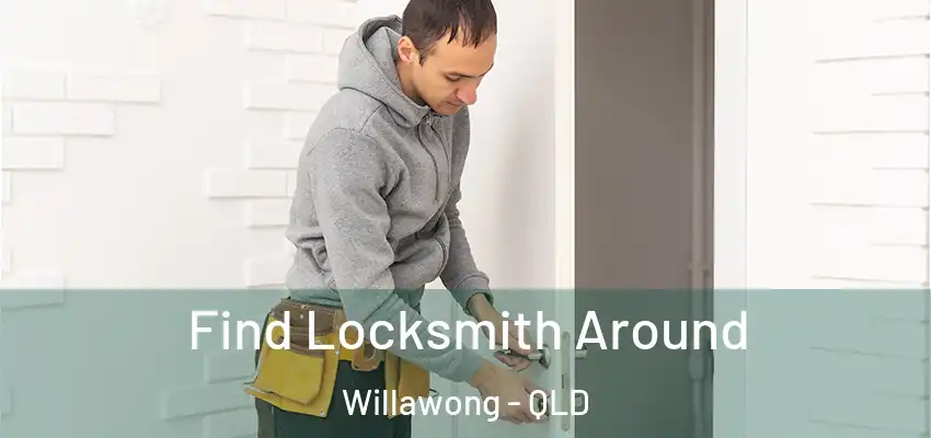 Find Locksmith Around Willawong - QLD