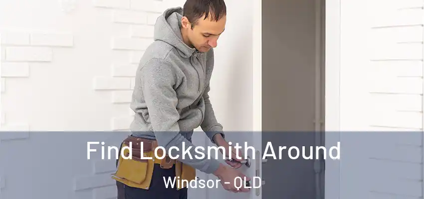  Find Locksmith Around Windsor - QLD