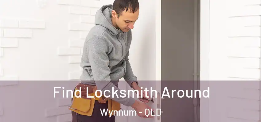  Find Locksmith Around Wynnum - QLD