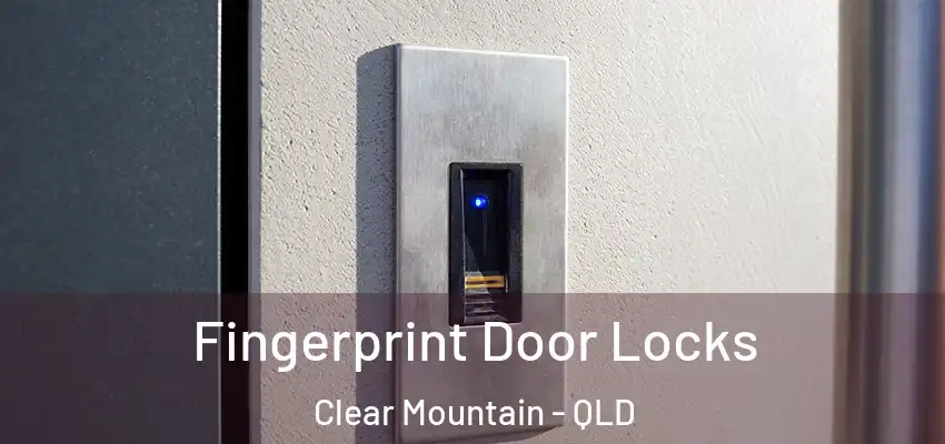 Fingerprint Door Locks Clear Mountain - QLD