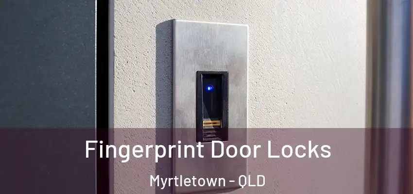  Fingerprint Door Locks Myrtletown - QLD
