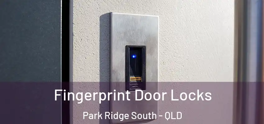 Fingerprint Door Locks Park Ridge South - QLD