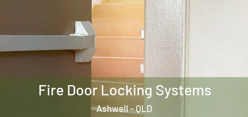  Fire Door Locking Systems Ashwell - QLD