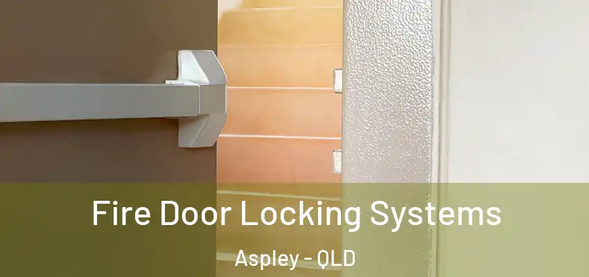  Fire Door Locking Systems Aspley - QLD