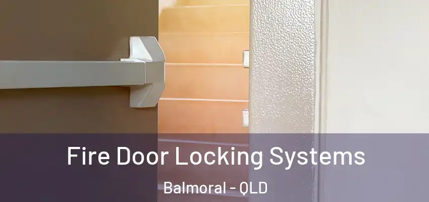 Fire Door Locking Systems Balmoral - QLD