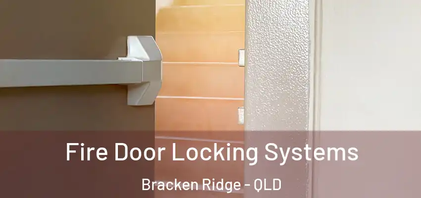 Fire Door Locking Systems Bracken Ridge - QLD