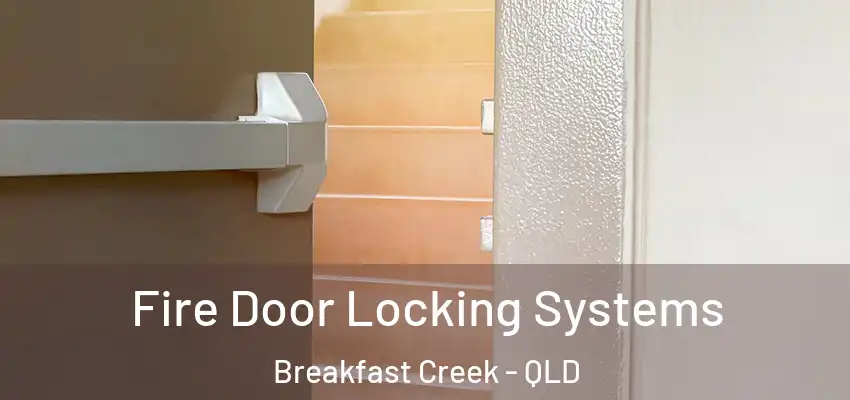  Fire Door Locking Systems Breakfast Creek - QLD