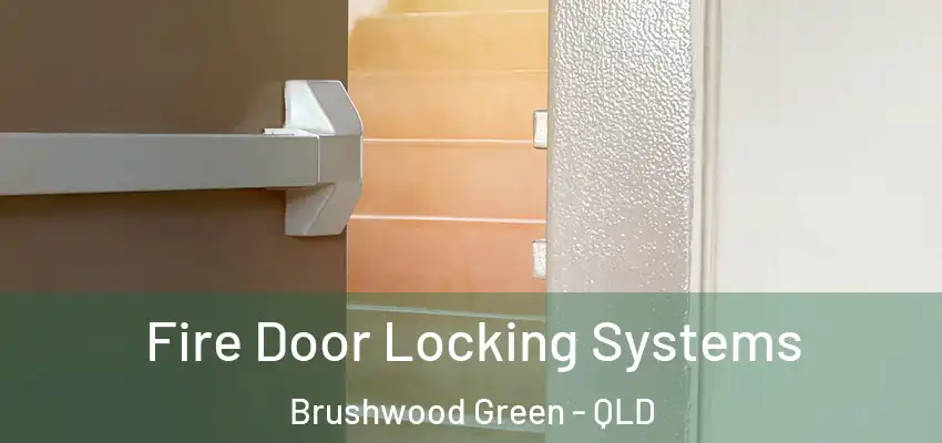 Fire Door Locking Systems Brushwood Green - QLD
