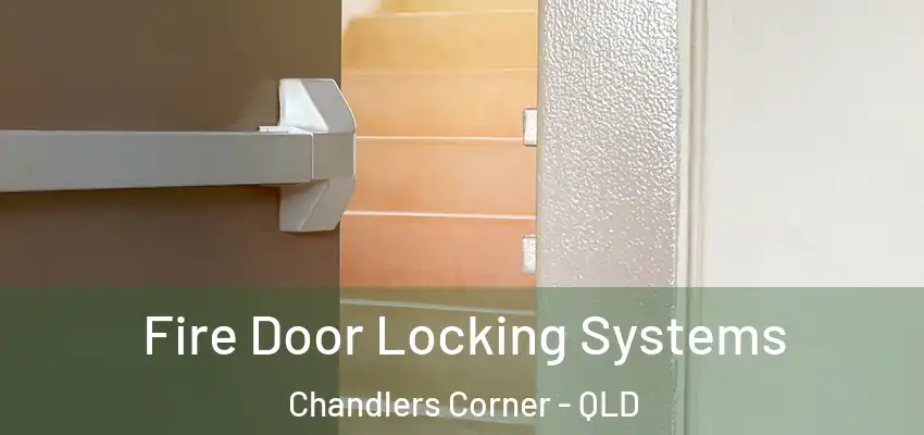  Fire Door Locking Systems Chandlers Corner - QLD