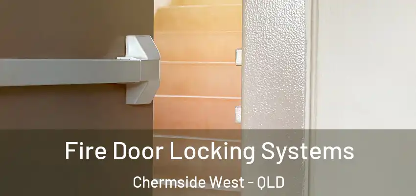 Fire Door Locking Systems Chermside West - QLD