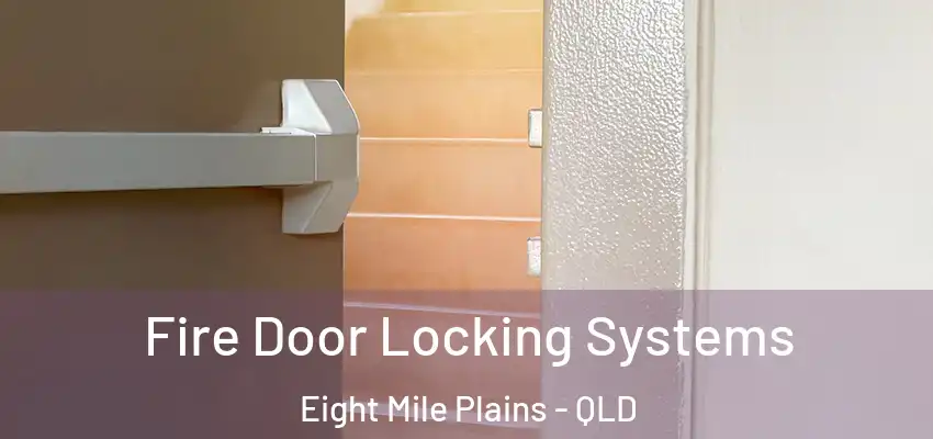  Fire Door Locking Systems Eight Mile Plains - QLD