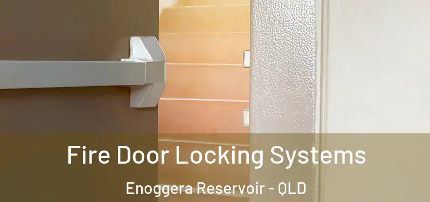 Fire Door Locking Systems Enoggera Reservoir - QLD
