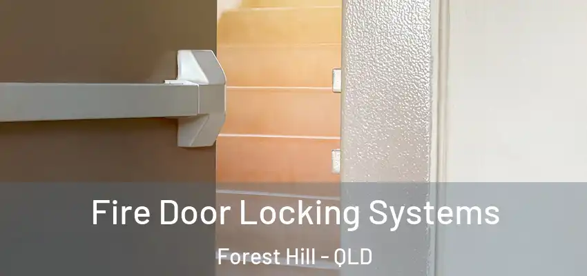  Fire Door Locking Systems Forest Hill - QLD