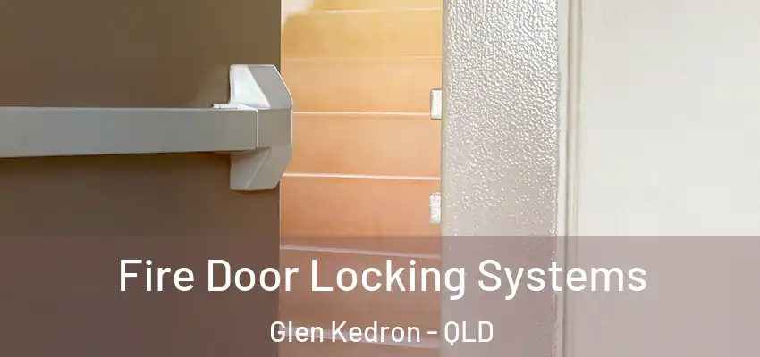  Fire Door Locking Systems Glen Kedron - QLD