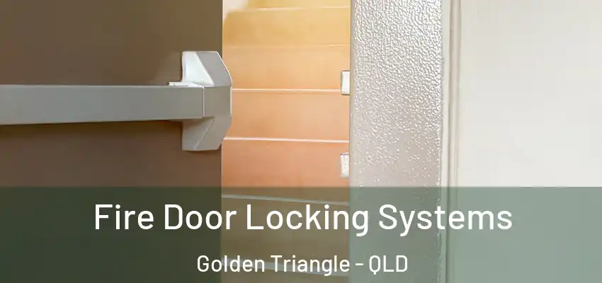 Fire Door Locking Systems Golden Triangle - QLD