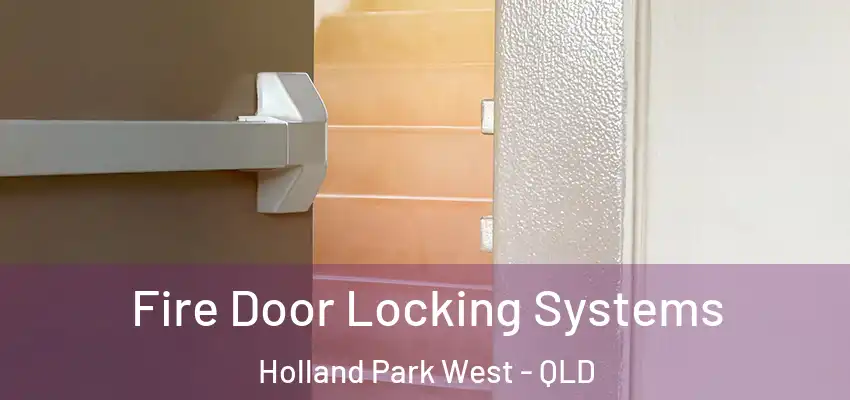  Fire Door Locking Systems Holland Park West - QLD