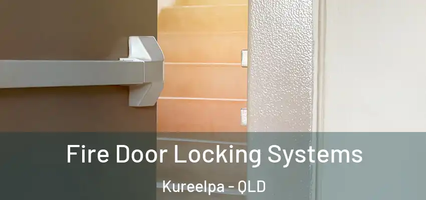  Fire Door Locking Systems Kureelpa - QLD