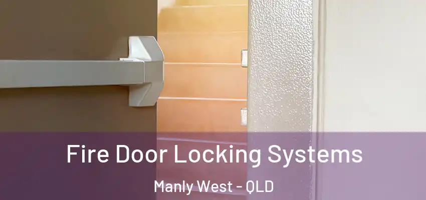  Fire Door Locking Systems Manly West - QLD