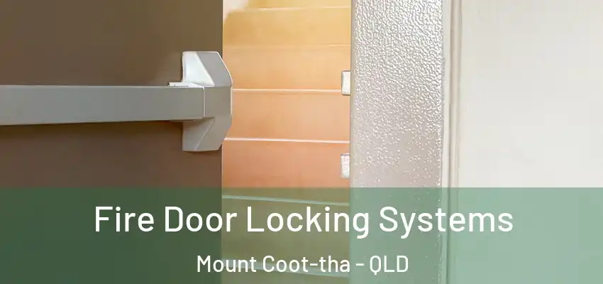 Fire Door Locking Systems Mount Coot-tha - QLD