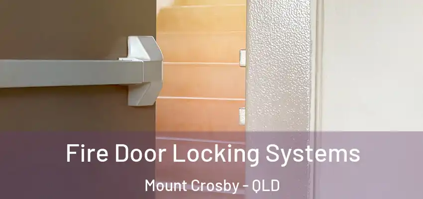  Fire Door Locking Systems Mount Crosby - QLD