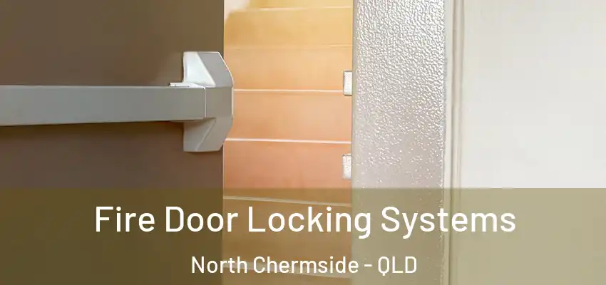 Fire Door Locking Systems North Chermside - QLD