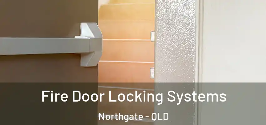 Fire Door Locking Systems Northgate - QLD