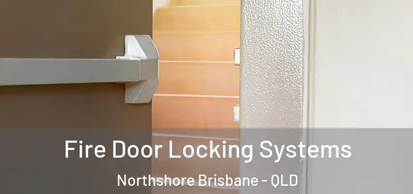  Fire Door Locking Systems Northshore Brisbane - QLD