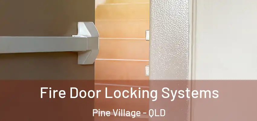  Fire Door Locking Systems Pine Village - QLD