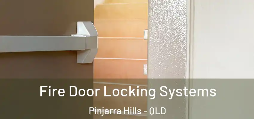 Fire Door Locking Systems Pinjarra Hills - QLD