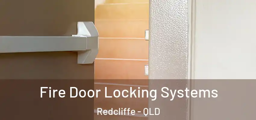 Fire Door Locking Systems Redcliffe - QLD