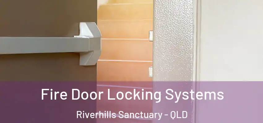  Fire Door Locking Systems Riverhills Sanctuary - QLD