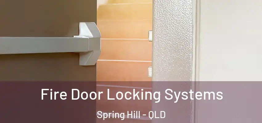  Fire Door Locking Systems Spring Hill - QLD