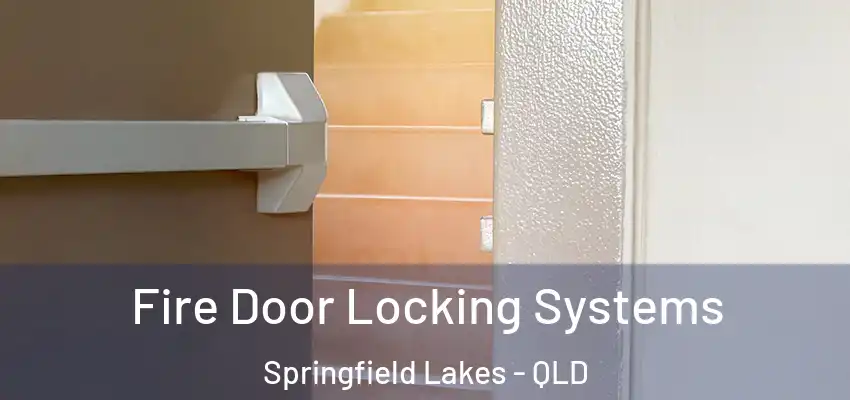  Fire Door Locking Systems Springfield Lakes - QLD