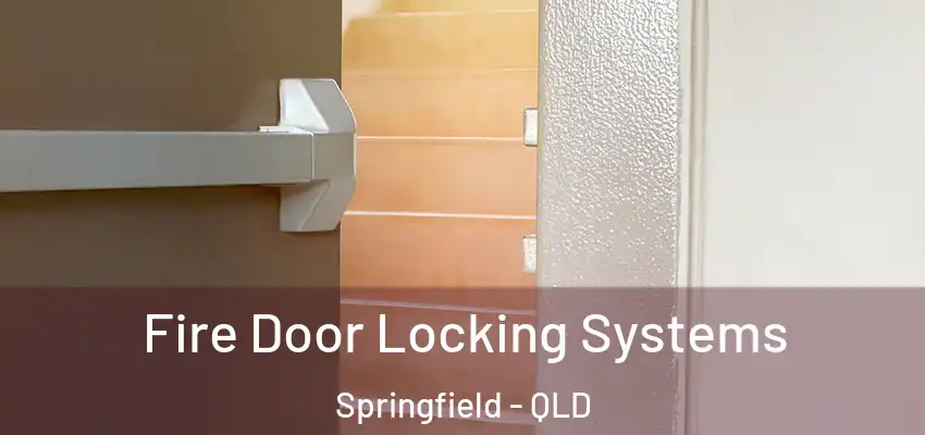  Fire Door Locking Systems Springfield - QLD