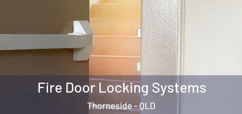  Fire Door Locking Systems Thorneside - QLD