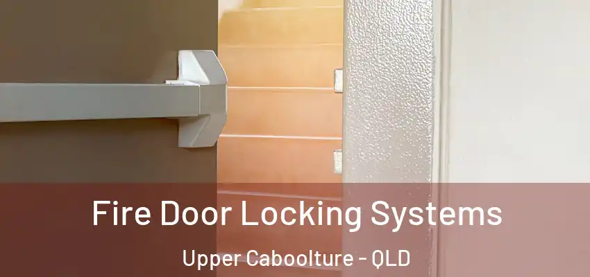  Fire Door Locking Systems Upper Caboolture - QLD