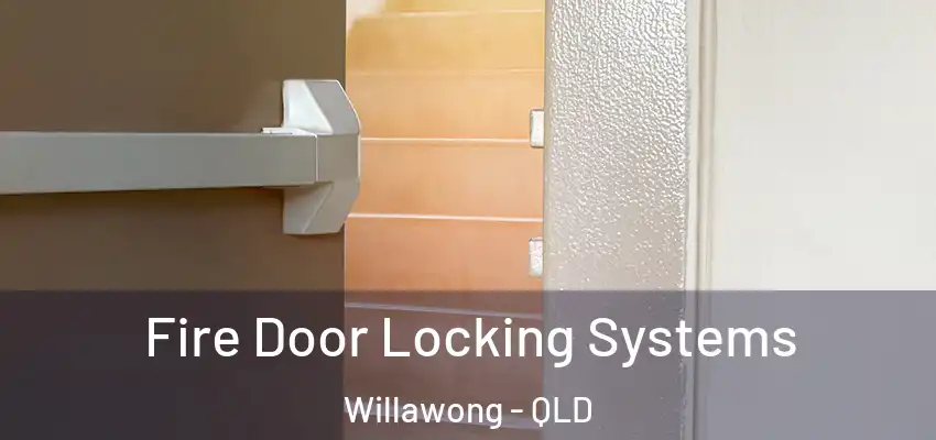  Fire Door Locking Systems Willawong - QLD