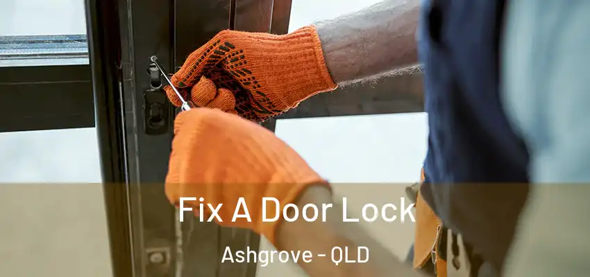  Fix A Door Lock Ashgrove - QLD