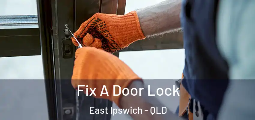  Fix A Door Lock East Ipswich - QLD