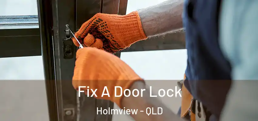  Fix A Door Lock Holmview - QLD