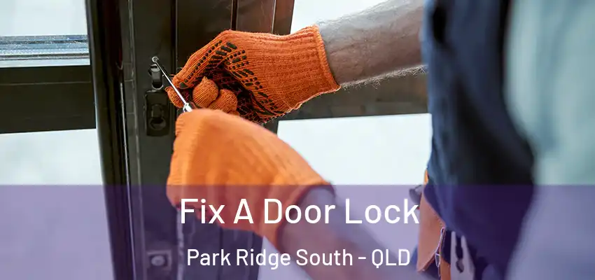  Fix A Door Lock Park Ridge South - QLD