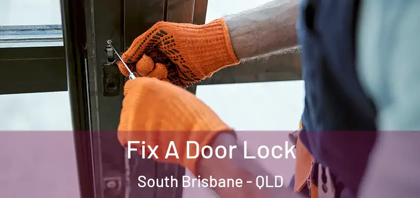  Fix A Door Lock South Brisbane - QLD