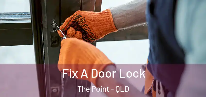  Fix A Door Lock The Point - QLD